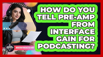 How Do You Tell Pre-amp From Interface Gain For Podcasting? - Modern Podcaster Hub