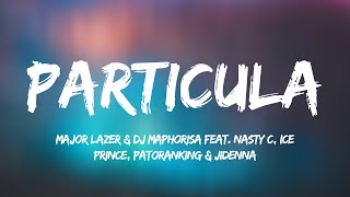 Major Lazer \u0026 DJ Maphorisa feat. Nasty C, Ice Prince, Patoranking \u0026 Jidenna - Particula (Lyrics)