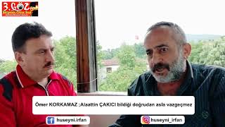 ALAADTIN ÇAKICI YI ÖMER KORKMAZ ANLATIYOR!!!!!