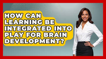 How Can Learning Be Integrated Into Play For Brain Development? - Brain Development Hub