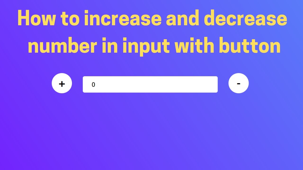 How To Increase And Decrease Number In Input With Button In Html Css