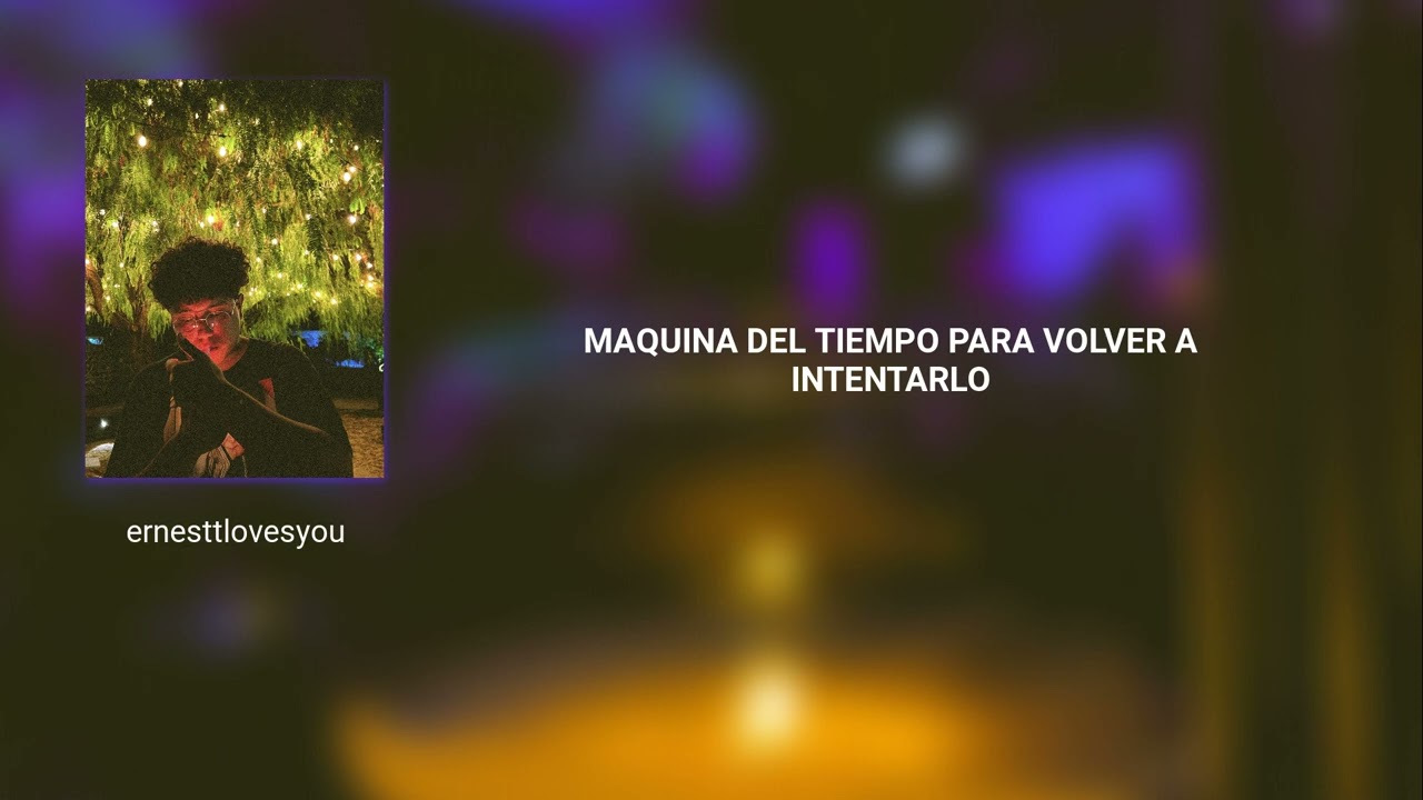 ernesttlovesyou - maquina del tiempo para volver a intentarlo (AUDIO)