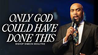 Only God Could Have Done This | Bishop Simeon Moultrie | 8:00am