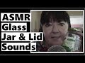 ASMR Sound Assortment Glass Jar And Metal Lid Sounds ASMR Sound Assortment Glass Jar And Metal Lid Sounds