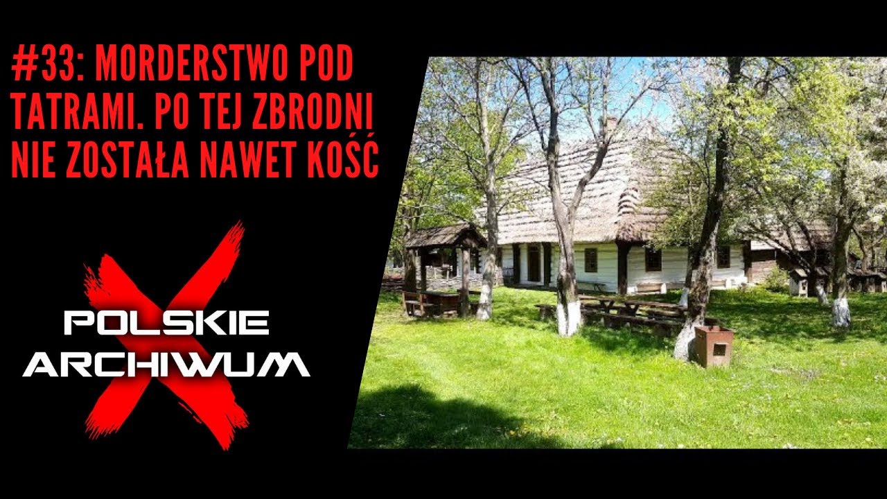 Polskie Archiwum X #33: Morderstwo pod Tatrami. Po tej zbrodni nie została nawet kość