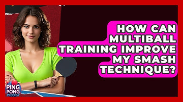 How Can Multiball Training Improve My Smash Technique? - Ping Pong Prodigy