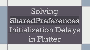 Solving SharedPreferences Initialization Delays in Flutter
