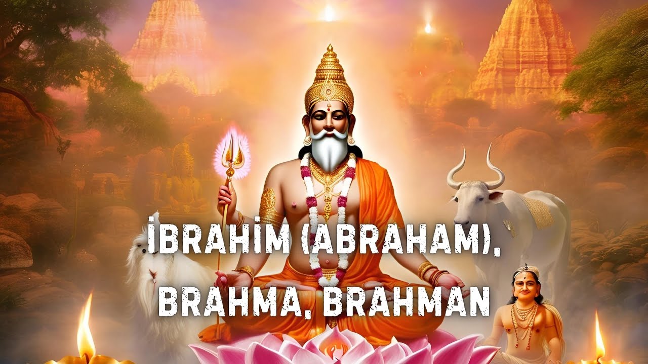 İbrahim, Brahma ve Brahman: Aynı Hikâye mi?