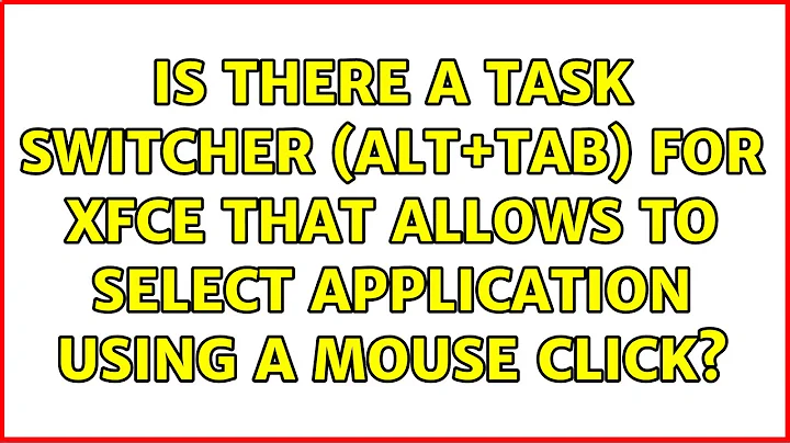 Is there a task switcher (Alt+Tab) for Xfce that allows to select application using a mouse click?