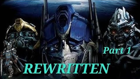 Rewritten: Transformers (2007) Part 1