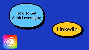 How To Get A Job Leveraging LinkedIn | Adobe Creative Cloud
