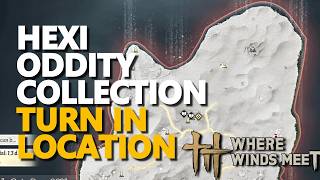 Hexi Oddity Collection Turn in Location Where Winds Meet