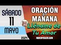 Oracion de la Mañana De Hoy Sabado 11 de Mayo - Salmo 114 Tiempo De Orar