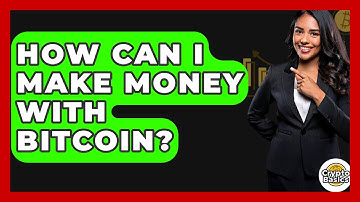 How Can I Make Money With Bitcoin? - CryptoBasics360.com