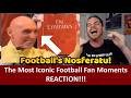 American Reacts Most Iconic Football Fan Moments Ever REACTION