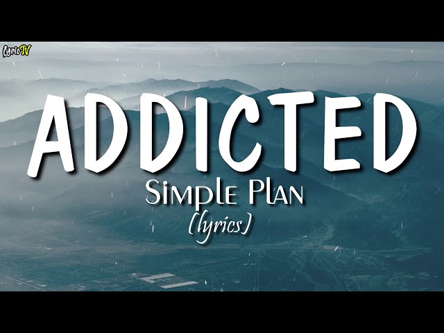 Addicted (lyrics) - Simple Plan class=