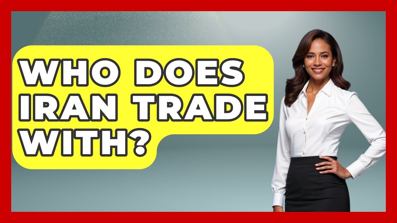 Who Does Iran Trade With? - Understanding Southwest Asia