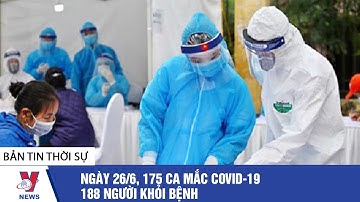 Thời sự 22h ngày 26/06/2021: 175 ca mắc Covid-19, 188 người khỏi bệnh - VNEWS