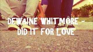 Video thumbnail of "Dewaine Whitmore - Did It For Love (Lyrics)"