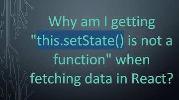 Why am I getting "this.setState() is not a function" when fetching data in React?