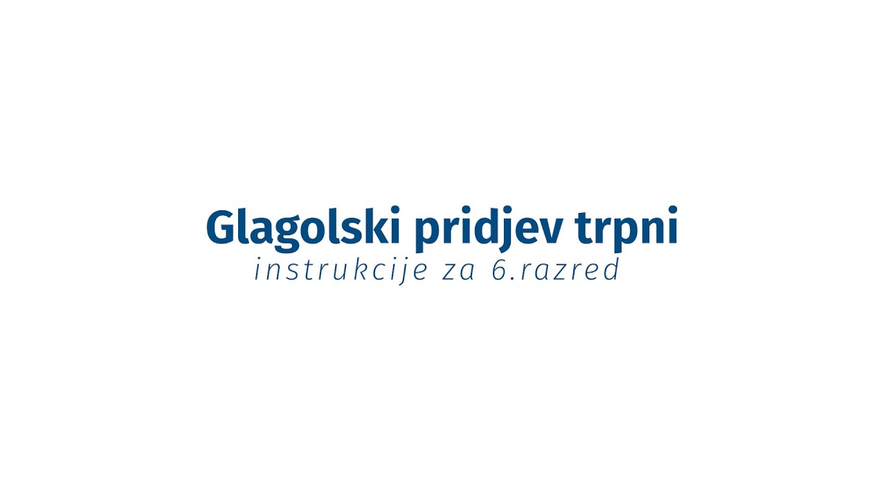 Instrukcije iz jezika - 6. razred - Glagolski pridjev trpni