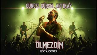 Güncel Gürsel Artıkay - Ölmezdim (Rock Cover)
