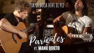 Video-Miniaturansicht von „Parientes ft. Manu Quieto - Por la boca vive el pez (Video Oficial)“