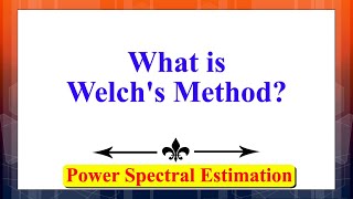 What is the Welch's Method? | Power Spectral Estimation | Advanced Digital Signal processing |