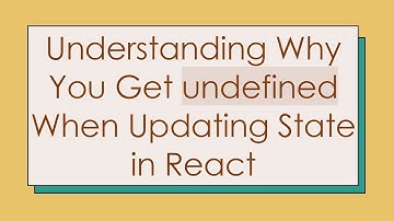 Understanding Why You Get undefined When Updating State in React