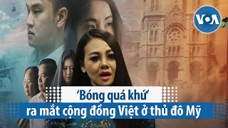 ‘Bóng quá khứ’ ra mắt cộng đồng Việt ở thủ đô Mỹ | VOA Tiếng Việt