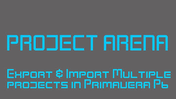 Export & Import of Multiple Projects in Primavera P6