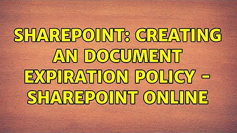 Sharepoint: Creating an document expiration policy - SharePoint online