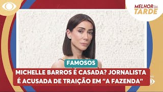 Michelle Barros e casada Jornalista e acusada de traicao em A Fazenda