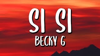 Video thumbnail of "Becky G - SI SI (Letra/Lyrics)"