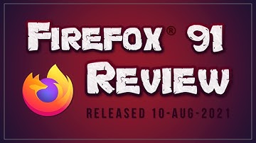Firefox 91 Review 2021