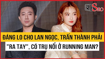 Đáng lo cho Lan Ngọc, Trấn Thành phải "ra tay", có trụ nổi hết mùa Running Man? | TIN GIẢI TRÍ