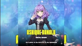 ASHIQUE BANALU - DEVIL BASS MIX || DJ LIKU X DJ KITTU X DJ MANAS || FAST REMIX 