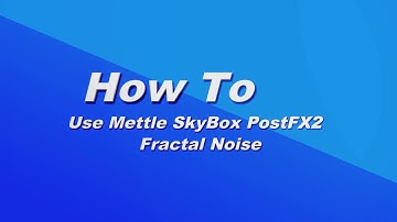 How To Use Mettle Post FX 2 SkyBox Fractal Noise