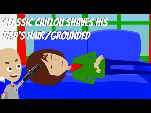 Classic Caillou Shaves His Dad's Hair/Grounded