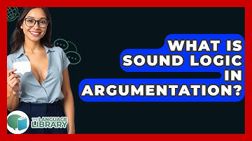 What Is Sound Logic In Argumentation? - The Language Library