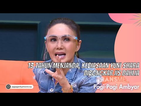 13 TAHUN MENJANDA, KEBIASAAN YUNI SHARA DIBONGKAR IIS DAHLIA | PAGI PAGI AMBYAR (20/9/21) P2