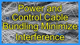 Power and Control Cable Bundling Minimize Interference
