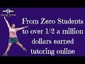 From 0 Students to 1/2 a Million Dollars Tutoring Online