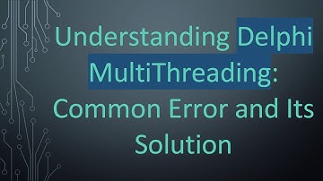 Understanding Delphi MultiThreading: Common Error and Its Solution