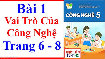 Công Nghệ Lớp 5 Bài 1 | Vai Trò Của Công Nghệ | Trang 6 – 8 | Kết Nối Tri Thức
