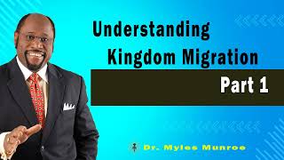 Understanding Kingdom Migration Part 1  🔴 Dr. Myles Munroe Teaching