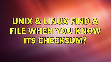 Unix & Linux: Find a file when you know its checksum? (3 Solutions!!)