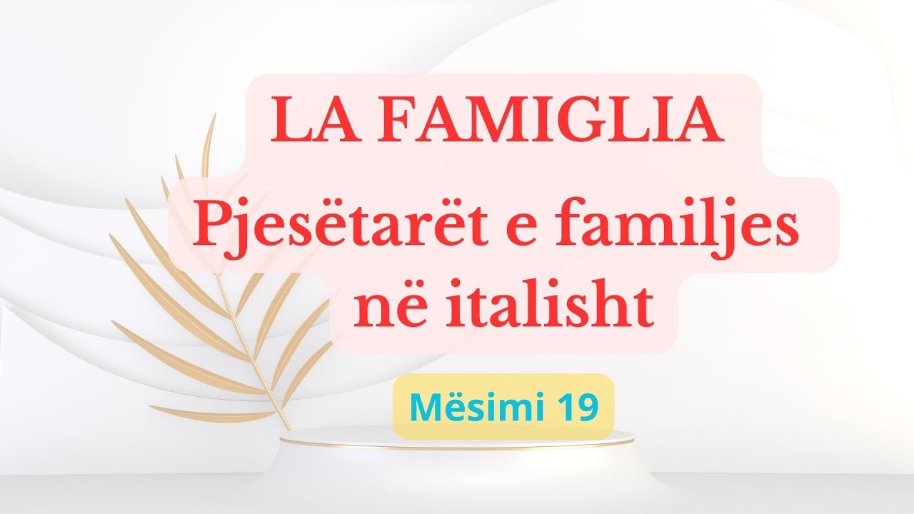 LA FAMIGLIA - Pjesëtarët e familjes italisht. Mesimi 19 - YouTube