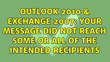 Outlook 2010 & Exchange 2007: Your message did not reach some or all of the intended recipients