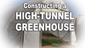 Constructing a HIGH-TUNNEL GREENHOUSE